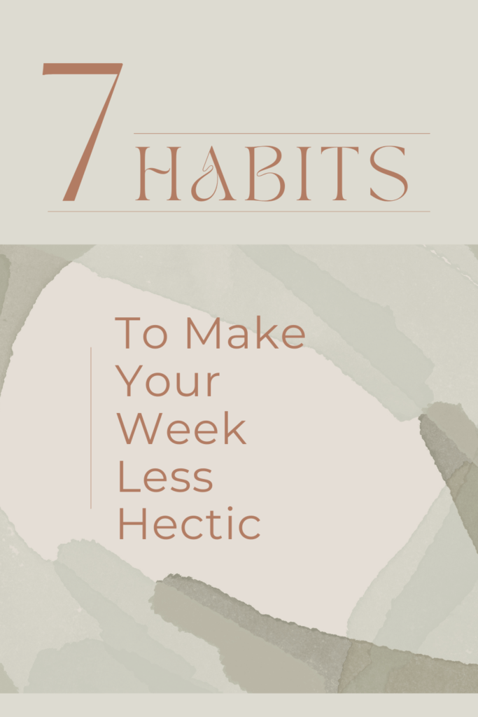 Follow these seven weekly habits to make your life easier.