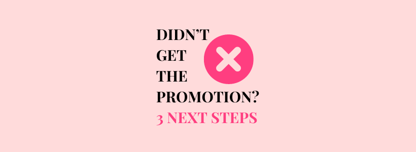 didn't get the promotion? take these 3 next steps.