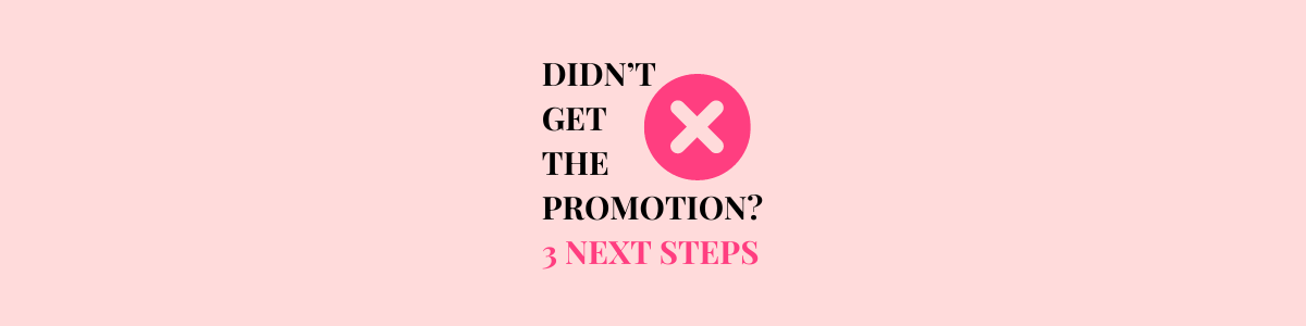 didn't get the promotion? take these 3 next steps.