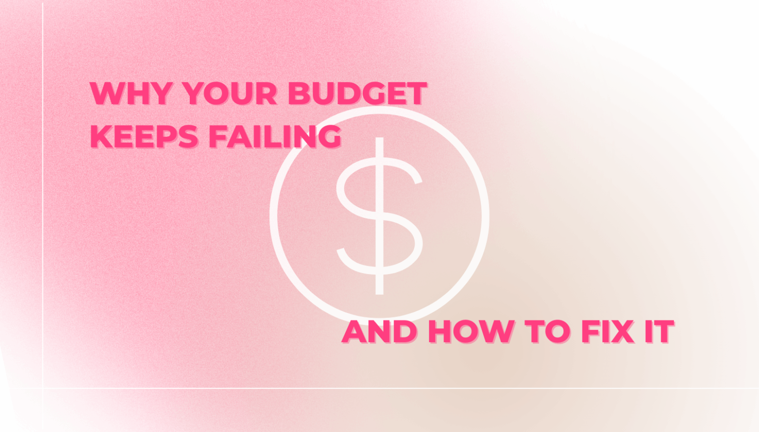 Graphic of dollar sign saying why budgets fail and how to fix it