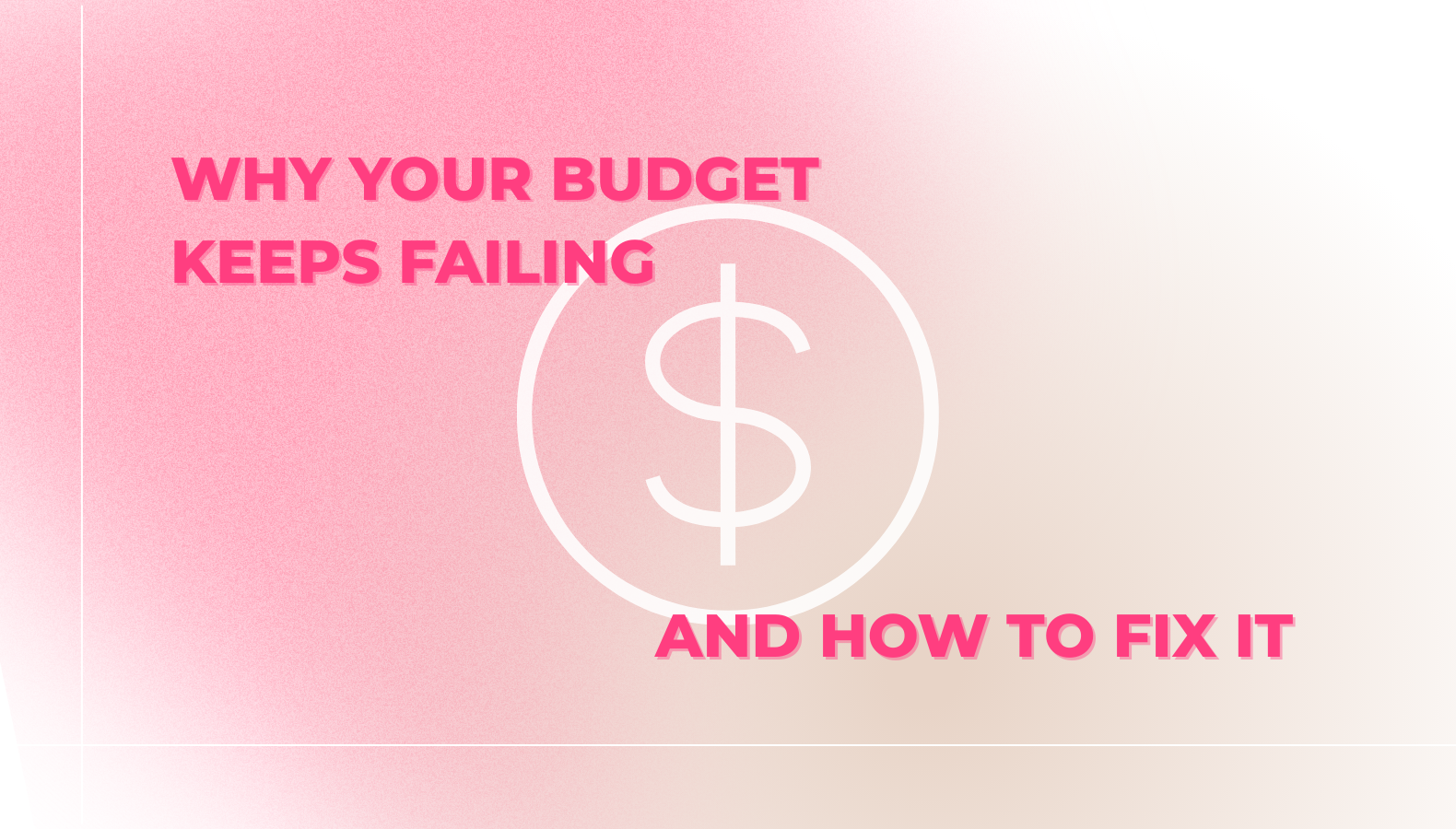 Graphic of dollar sign saying why budgets fail and how to fix it